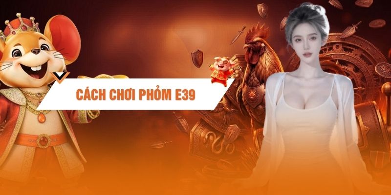 Cách Chơi Phỏm Từ A-Z Cho Người Mới Dễ Hiểu, Thắng Nhanh