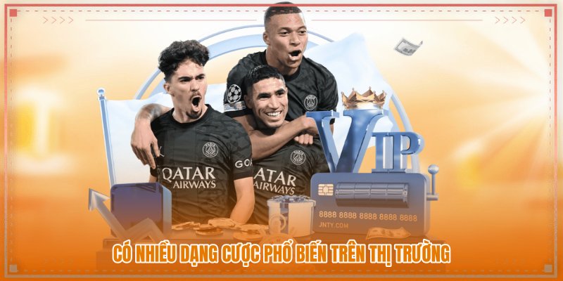 Có nhiều dạng cược phổ biến trên thị trường