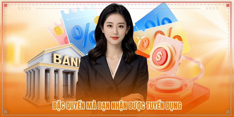 Đặc quyền mà bạn nhận được tuyển dụng