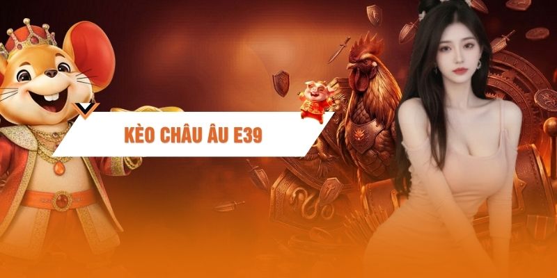 Kèo Châu Âu - Hướng Dẫn Đọc Tỷ Lệ Chuẩn Xác Nhất 2026