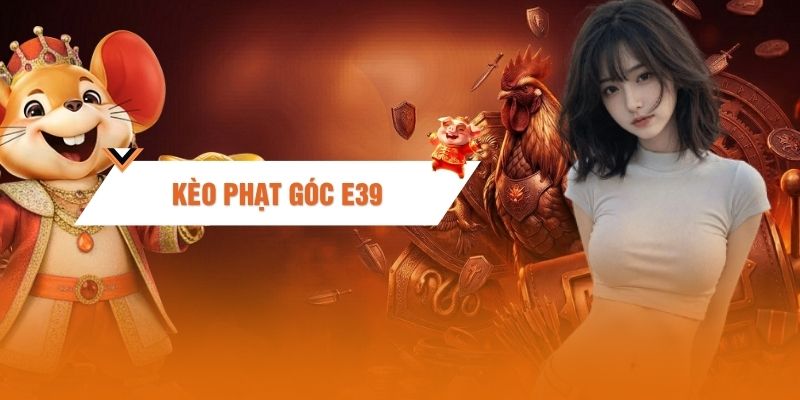 Kèo Phạt Góc - 3 Loại Hình Cược Hấp Dẫn Nhất Hiện Nay