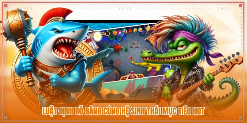 Luật định rõ ràng cùng hệ sinh thái mục tiêu hot