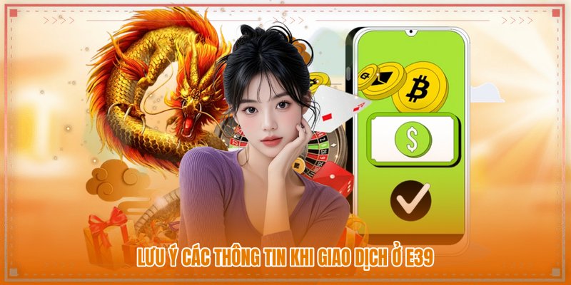 Lưu ý các thông tin khi giao dịch ở nhà cái