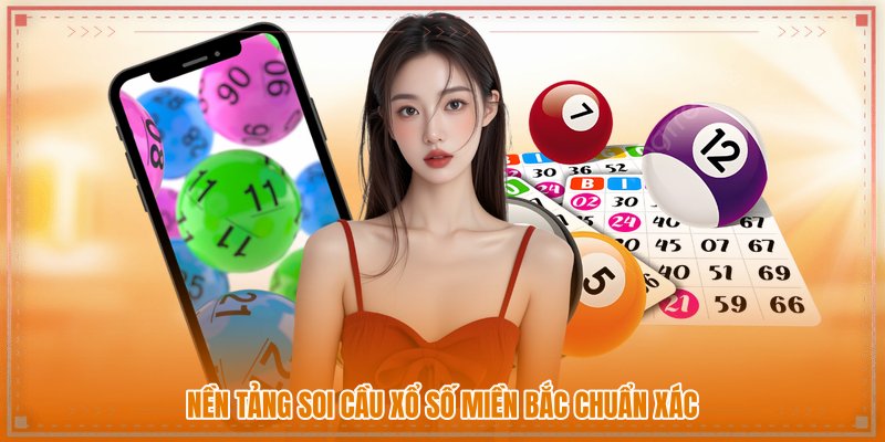 Nền tảng soi cầu xổ số miền bắc chuẩn xác