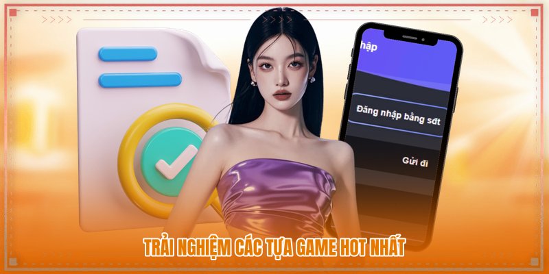 Trải nghiệm các tựa game hot nhất