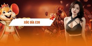 Xóc Đĩa E39: Đòn Bắt Vị Quật Ngã Mọi Sàn Cược Online